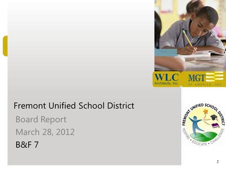 Fremont Unified School District Board Report March 28, 2012 B&F 7 1.