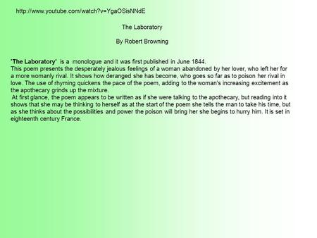 The Laboratory By Robert Browning 'The Laboratory' is a monologue and it was first published in June 1844. This poem presents the desperately jealous feelings.