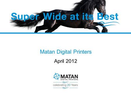 Matan Digital Printers April 2012. Matan – 20 Years of Innovation Founded in 1991. Leading technology innovator Inkjet & Thermal Transfer Developed original.