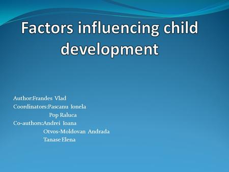 Author:Frandes Vlad Coordinators:Pascanu Ionela Pop Raluca Co-authors:Andrei Ioana Otvos-Moldovan Andrada Tanase Elena.