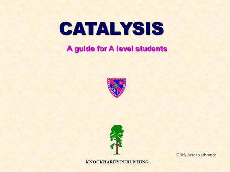 CATALYSIS A guide for A level students KNOCKHARDY PUBLISHING Click here to advance.