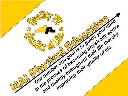 Our number one goal is to guide your child in the process of becoming physically active and healthy throughout their life thereby improving their quality.