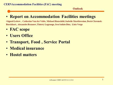 CERNAccommodation Facilities (FAC) meeting A.Rozanov CERN ACCU 04.12.2013 1 Outlook Report on Accommodation Facilities meetings Sigurd Lettow, Catherine.