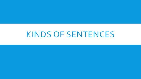 Kinds of Sentences.