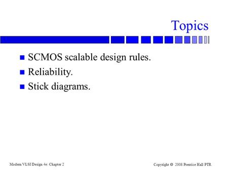 Topics SCMOS scalable design rules. Reliability. Stick diagrams. 1.