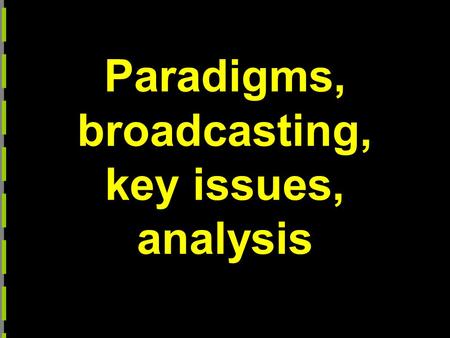 Paradigms, broadcasting, key issues, analysis. PARADIGMS.