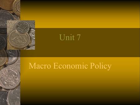 Unit 7 Macro Economic Policy. Monetary Policy Monetary policy refer to those policy measures which monetary authority of a country (Central Bank)adop.