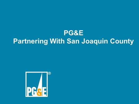 PG&E Partnering With San Joaquin County San Joaquin County Energy Summit.