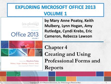 1 Copyright © 2014 Pearson Education, Inc. Publishing as Prentice Hall. by Mary Anne Poatsy, Keith Mulbery, Lynn Hogan, Amy Rutledge, Cyndi Krebs, Eric.