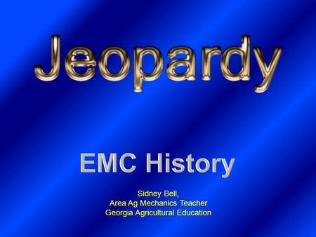 EMC History Sidney Bell, Area Ag Mechanics Teacher