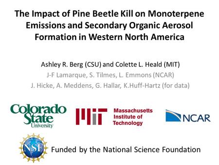 The Impact of Pine Beetle Kill on Monoterpene Emissions and Secondary Organic Aerosol Formation in Western North America Ashley R. Berg (CSU) and Colette.