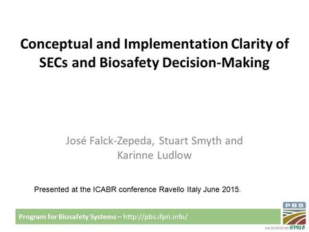 Program for Biosafety Systems –  Conceptual and Implementation Clarity of SECs and Biosafety Decision-Making Presented at the ICABR.