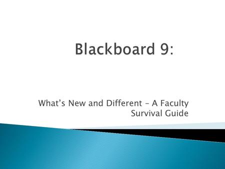 What’s New and Different – A Faculty Survival Guide.