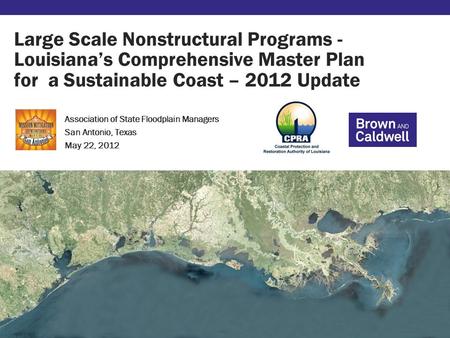 Large Scale Nonstructural Programs - Louisiana’s Comprehensive Master Plan for a Sustainable Coast – 2012 Update Association of State Floodplain Managers.