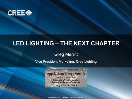 © 2013 Cree, Inc. All rights reserved. Cree® and the Cree logo are registered trademarks of Cree, Inc. Copyright © 2013, Cree Inc. All rights reserved.