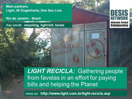 More on:  LIGHT RECICLA: Gathering people from favelas in an effort for paying bills and helping the Planet Main.