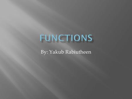 By: Yakub Rabiutheen  The number of lights on vs cost of electric bill.  It is a function because the number of Lights on effect how much you pay for.