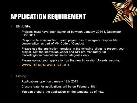 APPLICATION REQUIREMENT Eligibility: Projects must have been launched between January 2014 & December 31st 2014 Responsible consumption : each project.