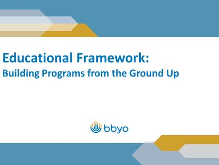 Educational Framework: Building Programs from the Ground Up.