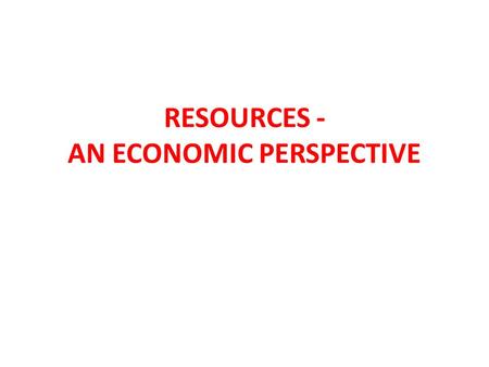 RESOURCES - AN ECONOMIC PERSPECTIVE. Extracting natural resources brings money into the economy. How? 1.Provides jobs for more than a million Canadians.