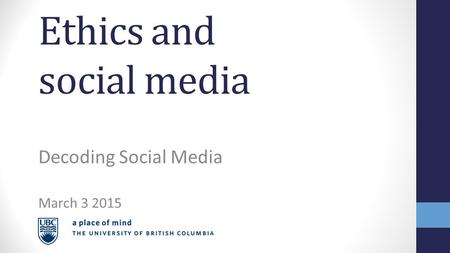 Ethics and social media Decoding Social Media March 3 2015.