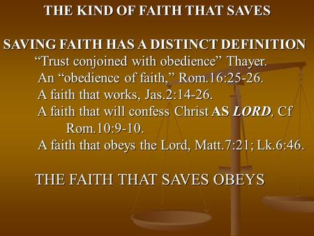 THE KIND OF FAITH THAT SAVES SAVING FAITH HAS A DISTINCT DEFINITION “Trust conjoined with obedience” Thayer. An “obedience of faith,” Rom.16:25-26. An.