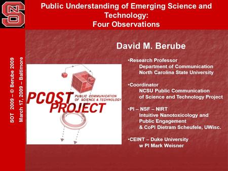 SOT 2009 – © Berube 2009 March 17, 2009 – Baltimore Public Understanding of Emerging Science and Technology: Four Observations David M. Berube Research.