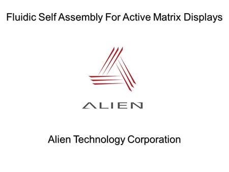 Fluidic Self Assembly For Active Matrix Displays Alien Technology Corporation.