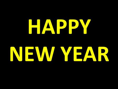 HAPPY NEW YEAR. NEW YEAR’S RESOLUTION My Goal for 2014 2015 is to finish my GOALS from 2013 14 that I should have COMPLETED in 2012 13 & that I PROMISED.