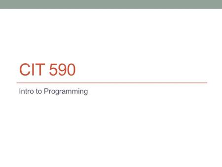 CIT 590 Intro to Programming. logistics If you have not received a grade for calculator please send me your name and your partner’s name Please vote on.