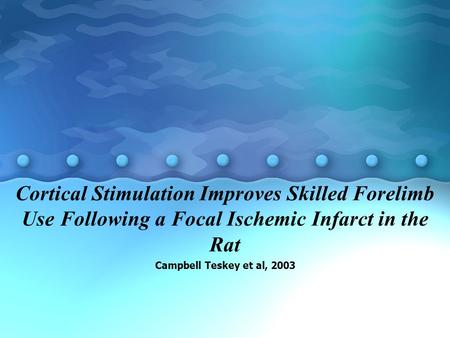 Cortical Stimulation Improves Skilled Forelimb Use Following a Focal Ischemic Infarct in the Rat Campbell Teskey et al, 2003.