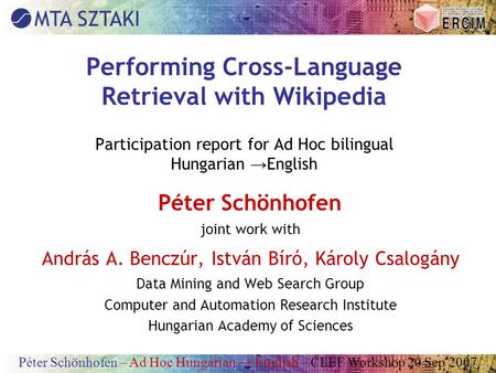 Péter Schönhofen – Ad Hoc Hungarian → English – CLEF Workshop 20 Sep 2007 Performing Cross-Language Retrieval with Wikipedia Participation report for Ad.