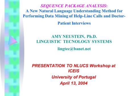 SEQUENCE PACKAGE ANALYSIS: A New Natural Language Understanding Method for Performing Data Mining of Help-Line Calls and Doctor- Patient Interviews AMY.