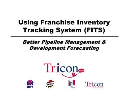 Using Franchise Inventory Tracking System (FITS) Better Pipeline Management & Development Forecasting.