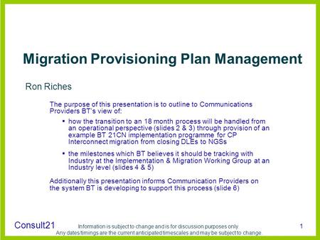Consult21 Information is subject to change and is for discussion purposes only. Any dates/timings are the current anticipated timescales and may be subject.