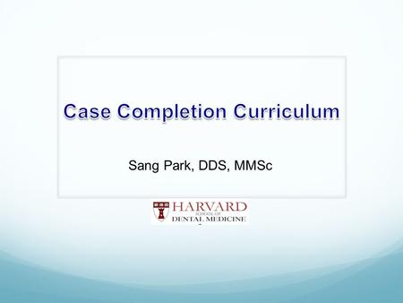 Sang Park, DDS, MMSc. Objective : Development and implementation of CCC as a new clinical model for the predoctoral program. To achieve patient-based.