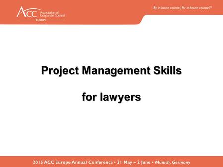 Project Management Skills for lawyers. Increasing Importance of PM for lawyers Growing Role of GC’s –Handling the merger of their firm with another –Selling.