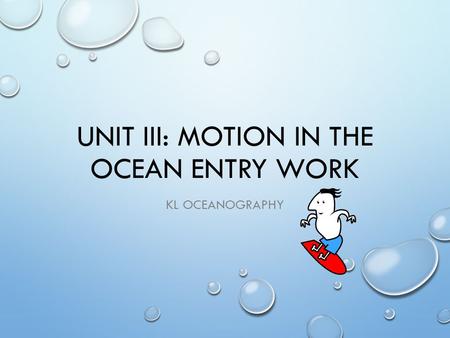 UNIT III: MOTION IN THE OCEAN ENTRY WORK KL OCEANOGRAPHY.