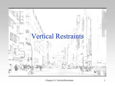 Chapter 13: Vertical Restraints1 Vertical Restraints.