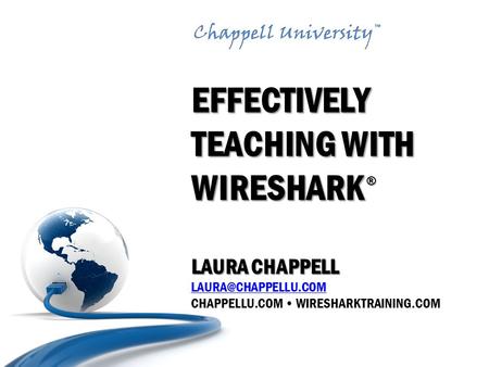 EFFECTIVELY TEACHING WITH WIRESHARK LAURA CHAPPELL EFFECTIVELY TEACHING WITH WIRESHARK LAURA CHAPPELL CHAPPELLU.COM WIRESHARKTRAINING.COM.