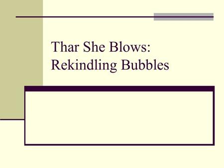 Thar She Blows: Rekindling Bubbles. Outline of Presentation Standard Results from 20 Years of Bubble Experiments Environmental Influences on Bubble Characteristics.