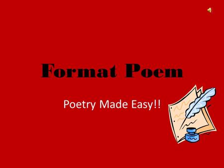 Format Poem Poetry Made Easy!!. Topic Write it across the top of your paper. – Examples: Seasons of the year (Fall, Winter, Summer, Spring) Family or.