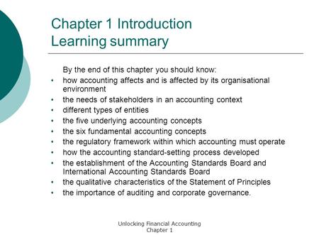 Unlocking Financial Accounting Chapter 1 Chapter 1 Introduction Learning summary By the end of this chapter you should know: how accounting affects and.