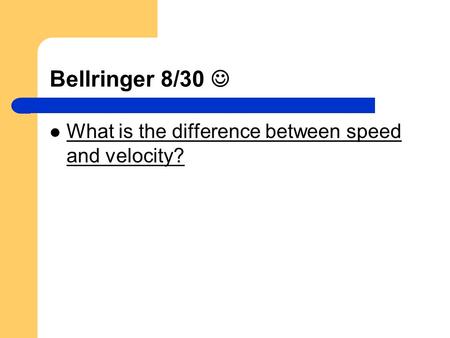 Bellringer 8/30  What is the difference between speed and velocity?