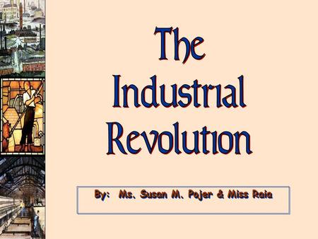 By: Ms. Susan M. Pojer & Miss Raia. Causes & Protoindustrialization What were the political, social and economic causes of the Industrial Revolution?