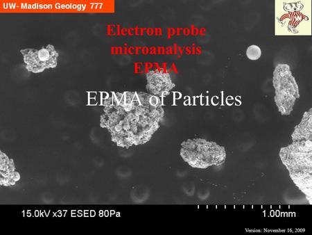 Version: November 16, 2009 EPMA of Particles Electron probe microanalysis EPMA.