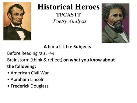 A b o u t t h e Subjects Before Reading (2-3 min) Brainstorm (think & reflect) on what you know about the following: American Civil War Abraham Lincoln.