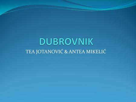 TEA JOTANOVIĆ & ANTEA MIKELIĆ. Dubrovnik has a total of 42 615 inhabitants. Its area is 143.35 km2. Dubrovnik is a city in southern Croatia, the administrative.