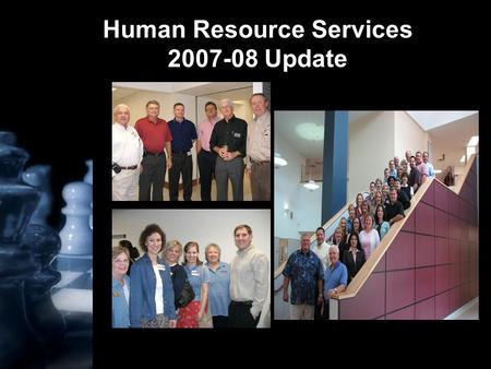 Human Resource Services 2007-08 Update. Information Dissemination All information presented today is located on the Intranet. We will email the link to.