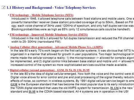 + 1.1 History and Background - Voice/ Telephony Services FM technology - Mobile Telephone Service (MTS) Introduced in 1946, it allowed telephone calls.